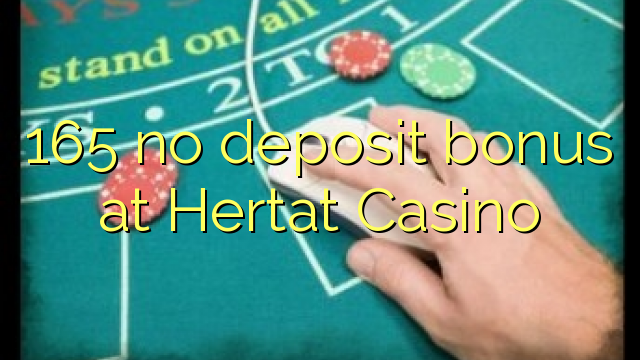 165 tiada bonus deposit di Hertat Casino