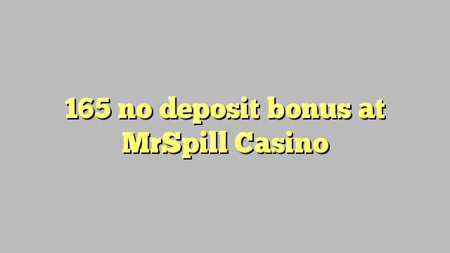 165 nenhum bônus de depósito no Casino MrSpill