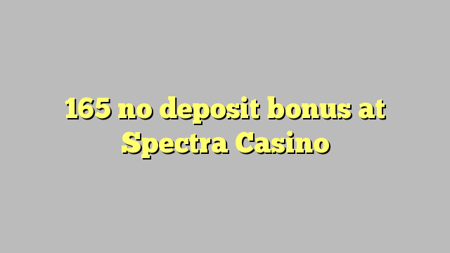 165在Spectra Casino没有存款奖金