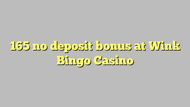 165 ora simpenan bonus ing Wink Bingo Casino