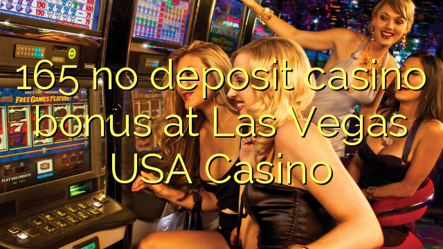 165 euweuh deposit kasino bonus di Las Vegas AS Kasino