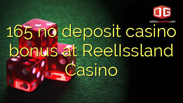 165 no deposit casino bonus at ReelIssland Casino