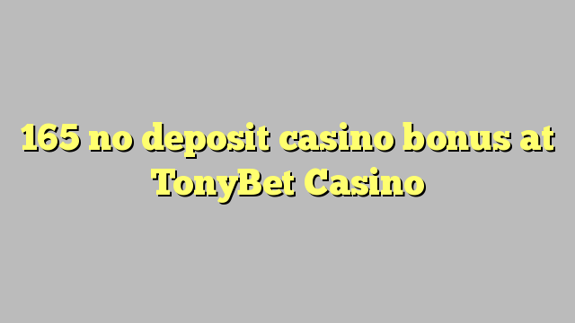 165 walang deposit casino bonus sa TonyBet Casino