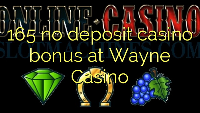 165 no deposit casino bonus at Wayne  Casino