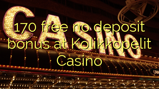 170 free no deposit bonus at Kolikkopelit Casino