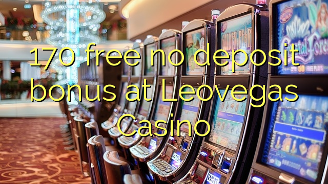 170 free no deposit bonus at Leovegas Casino