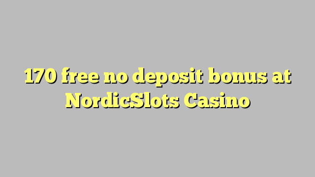 170 free no deposit bonus at NordicSlots Casino