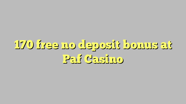 170 libre nga walay deposit bonus sa Paf Casino