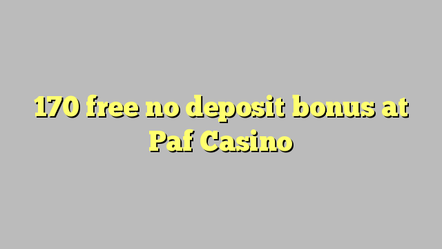 170 free no deposit bonus at Paf Casino