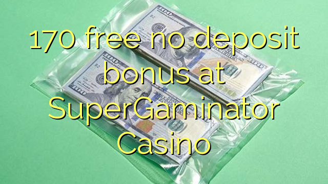 170 free no deposit bonus at SuperGaminator Casino