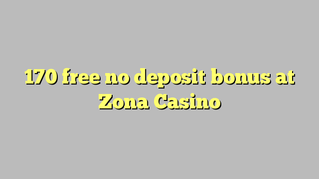 170 Zona казино жоқ депозиттік бонус тегін