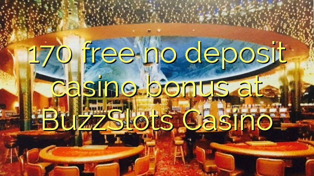 170 free no deposit casino bonus at BuzzSlots Casino