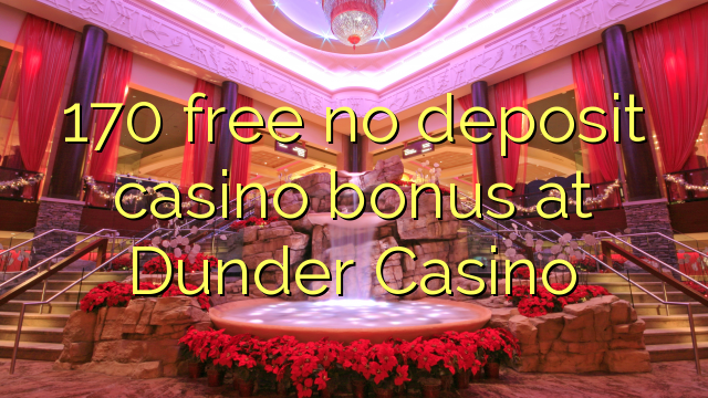 170 free no deposit casino bonus at Dunder Casino