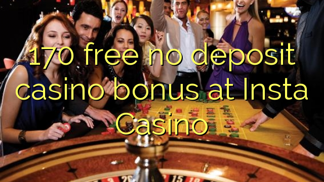 170 free no deposit casino bonus at Insta  Casino