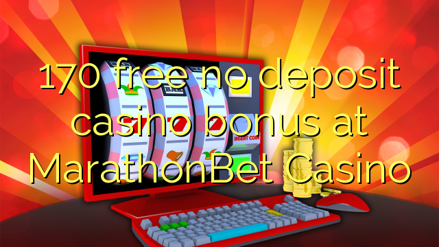 170 free no deposit casino bonus at MarathonBet Casino