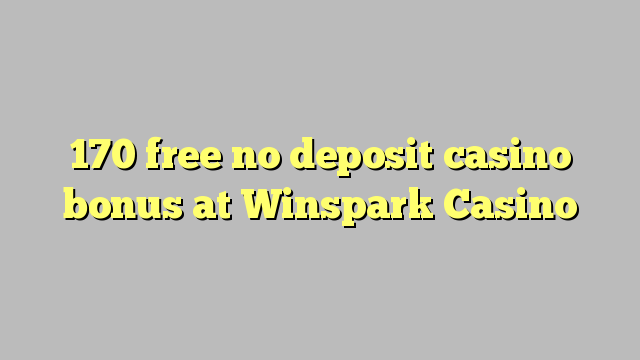 170 membebaskan ada bonus deposito kasino di Winspark Casino