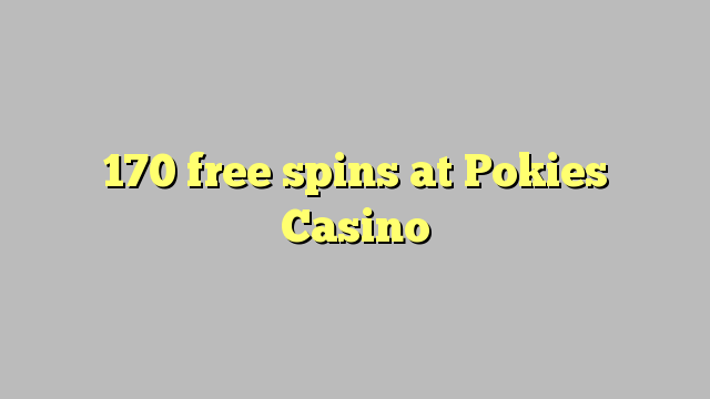 170 free spins at Pokies Casino