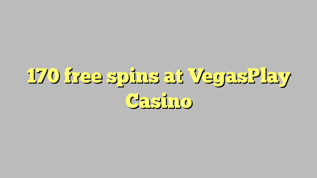 170 free spins at VegasPlay Casino