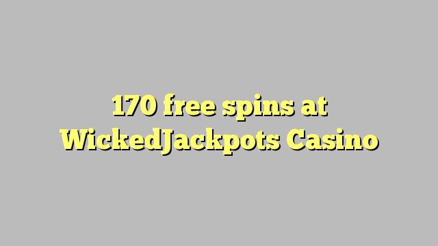 170 free spins at WickedJackpots Casino