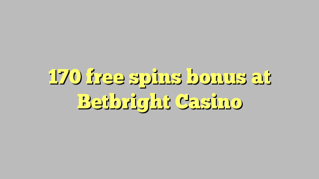 "170" nemokamai grąžina bonusą "BetBright Casino"