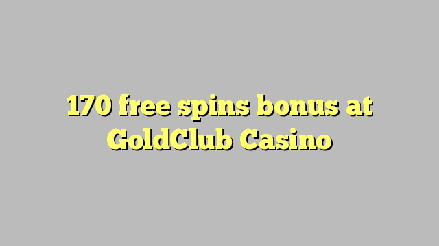 170 bébas spins bonus di GoldClub Kasino