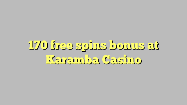 170 free spins bonus at Karamba Casino