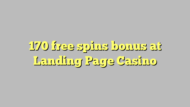 170 free spins bonus at Landing Page Casino