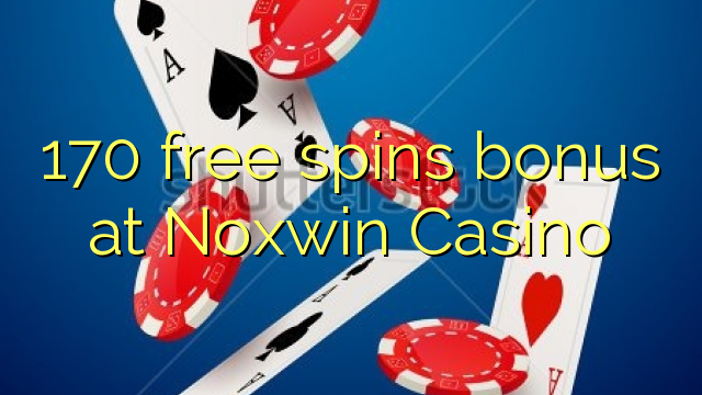 170 free spins bonus at Noxwin Casino