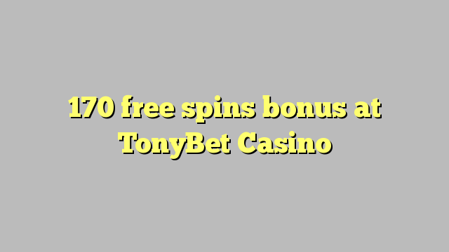 170 безкоштовних спинив бонус в казино TonyBet