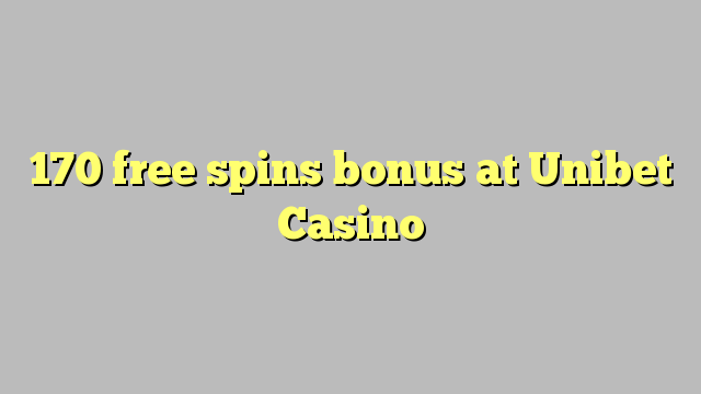 170 free spins bonus at Unibet Casino