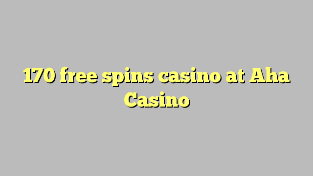 170 free spins casino at Aha  Casino