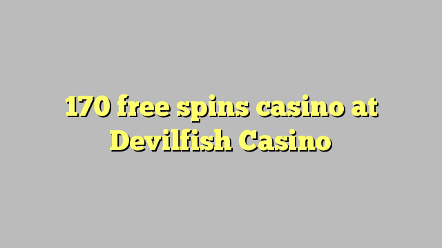 170 free spins casino at Devilfish Casino