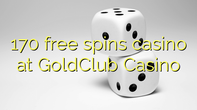 170 free spins casino at GoldClub  Casino