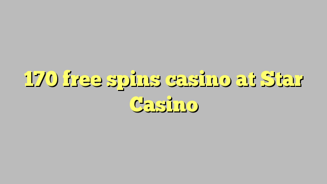 170 free spins casino at Star Casino