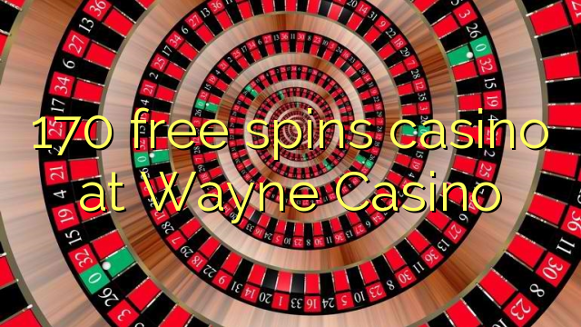 170 free spins casino at Wayne  Casino