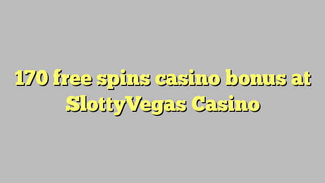 170 free spins casino bonus at SlottyVegas Casino