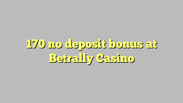 170 ùn Bonus accontu à Betrally Casino