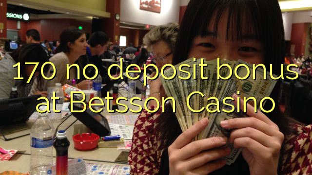 170 no deposit bonus at Betsson Casino