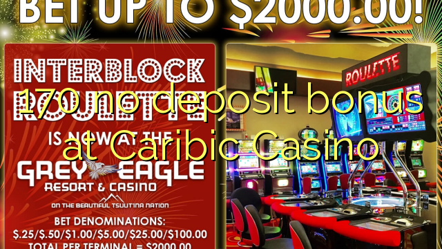 170 Caribic Casino හි කිසිදු තැන්පතු ප්රසාදයක් නැත