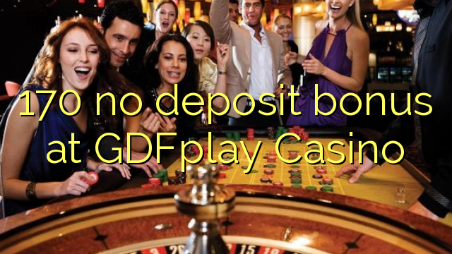 170 palibe bonasi gawo pa GDFplay Casino