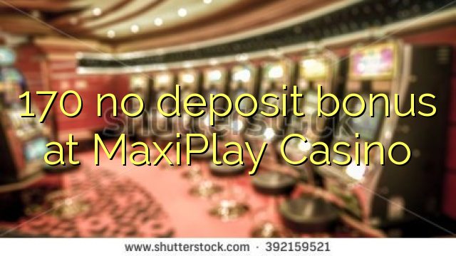 170 no deposit bonus na MaxiPlay Casino
