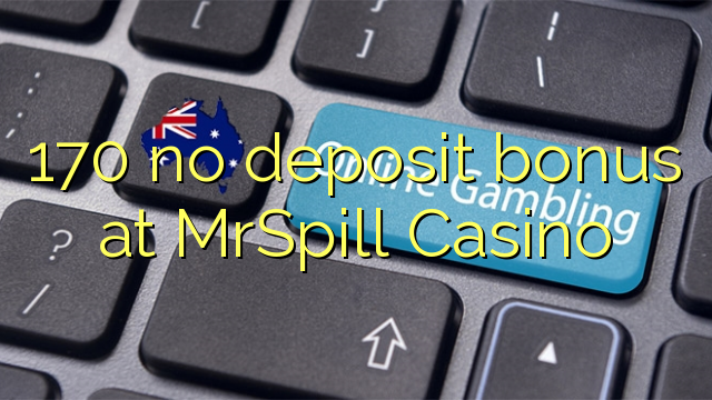 170 нь MrSpill Casino-д хадгаламжийн урамшуулал байхгүй