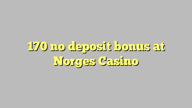 170 no deposit bonus at Norges Casino