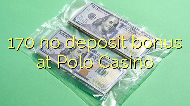 170 no deposit bonus at Polo Casino