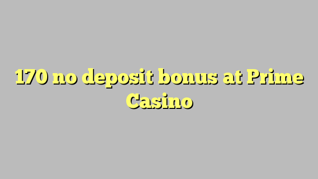 170 no deposit bonus at Prime  Casino