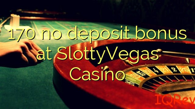 170 no deposit bonus at SlottyVegas Casino