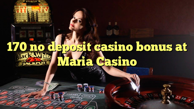 170 palibe gawo kasino bonasi pa Maria Casino