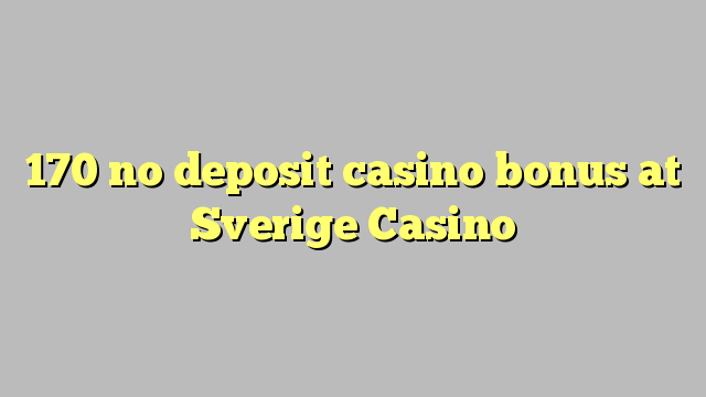 170 bez depozytu kasyno bonusem w kasynie Sverige