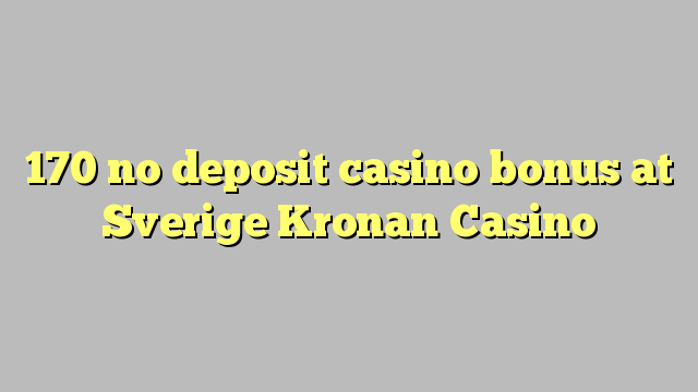 170 palibe gawo kasino bonasi pa Sverige Kronan Casino