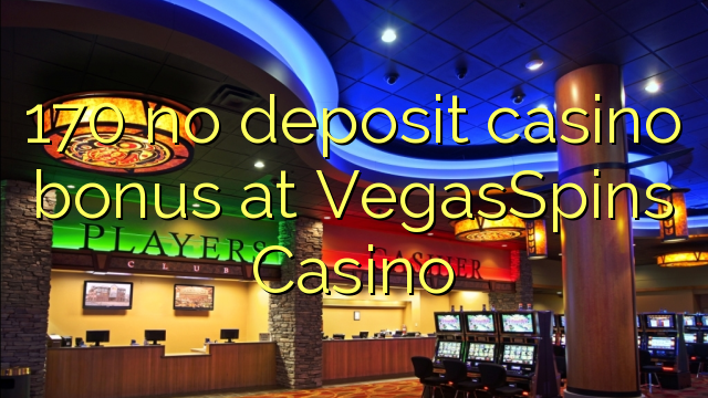 170 nici un bonus de cazinou depozit la VegasSpins Casino